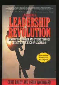 Launching a Leadership Revolution Developing Yourself and Others Through the Art and Science of Leadership