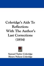 Coleridge's Aids To Reflection: With The Author's Last Corrections (1854)