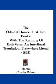 The Odes Of Horace, First Two Books: With The Scanning Of Each Verse, An Interlineal Translation, Everywhere Literal (1863)