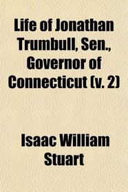 Life of Jonathan Trumbull, Sen., Governor of Connecticut (v. 2)