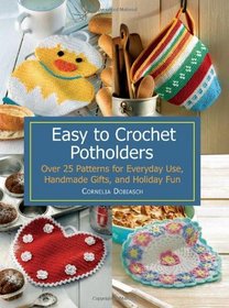 Easy to Crochet Potholders: Over 25 Patterns for Everyday Use, Handmade Gifts, and Holiday Fun