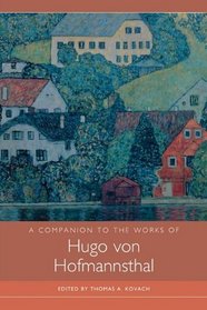 A Companion to the Works of Hugo von Hofmannsthal (Studies in German Literature Linguistics and Culture)
