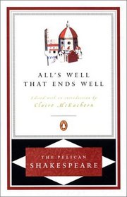 All's Well That Ends Well (Pelican Shakespeare)