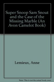 Super Snoop Sam Snout and the Case of the Missing Marble (An Avon Camelot Book)