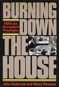 Burning Down the House: MOVE and the Tragedy of Philadelphia