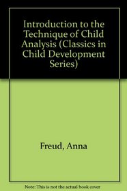 Introduction to the Technique of Child Analysis (Classics in Child Development Series)