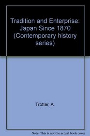 Tradition and Enterprise: Japan Since 1870 (Contemporary history series)