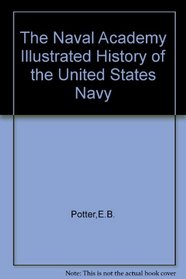 The Naval Academy illustrated history of the United States Navy (A Crowell reference book)