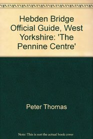 Hebden Bridge official guide, West Yorkshire: 'the Pennine Centre'