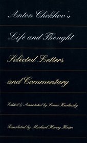 Anton Chekhov's Life and Thought: Selected Letters and Commentary