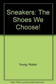 Sneakers: The Shoes We Choose!