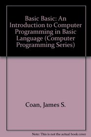 Basic Basic: An Introduction to Computer Programming in Basic Language (Computer Programming Series)