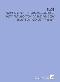 Plays: From the Text of William Gifford, With the Addition of the Tragedy 