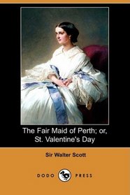 The Fair Maid of Perth; or, St. Valentine's Day (Dodo Press)