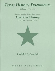 Texas History Documents for America's History: Volume 1: To 1877 (America's History)