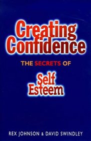 Creating Confidence: The Secrets of Self-Esteem