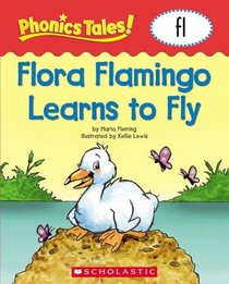 Flora Flamingo Learns to Fly (fl) (Phonics Tales!)