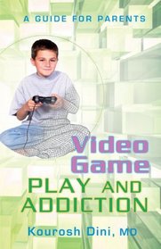 Video Game PLAY AND ADDICTION: A GUIDE FOR PARENTS