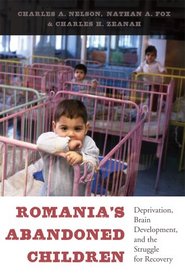 Romania's Abandoned Children: Deprivation, Brain Development, and the Struggle for Recovery