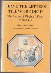 Leave the Letters Till We're Dead: The Letters of Virginia Woolf, Volume VI: 1936-1941