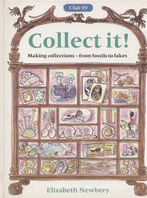 Collect It!: Making Collections - from Fossils to Fakes (Club 99)