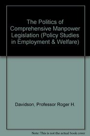 The Politics of Comprehensive Manpower Legislation (Policy Studies in Employment and Welfare, no. 15)