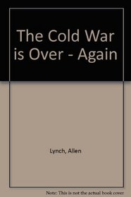 The Cold War Is Over--Again