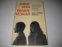 Public Man, Private Woman: Women in Social and Political Thought