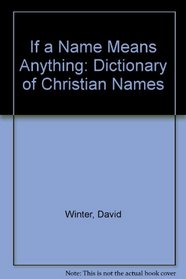 If a Name Means Anything: Dictionary of Christian Names