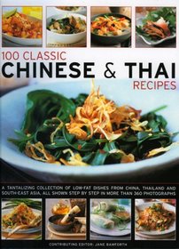 100 Classic Chinese & Thai Recipes: A collection of low-fat, full-flavour dishes from South-East Asia, all