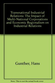 Transnational Industrial Relations: The Impact of Multi-National Corporations and Economic Regionalism on Industrial Relations