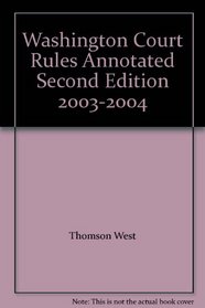 Washington Court Rules Annotated Second Edition 2003-2004