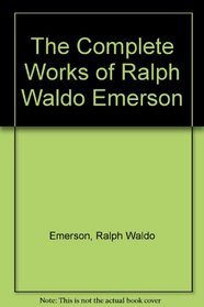 The Complete Works of Ralph Waldo Emerson