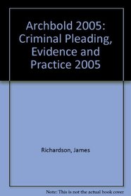 Archbold: Criminal Pleading, Evidence and Practice 2005