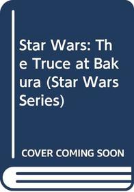 Star Wars : The Truce at Bakura (Star Wars Series)