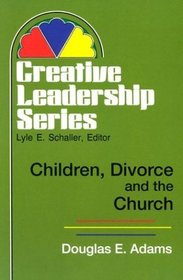 Children, Divorce and the Church (Creative Leadership Series)