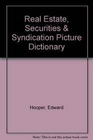 Real Estate, Securities & Syndication Picture Dictionary