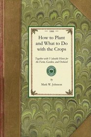How to Plant and What to Do with the Crops (Gardening in America)