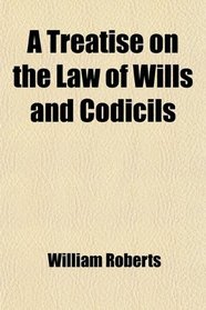 A Treatise on the Law of Wills and Codicils