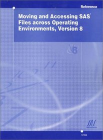 Moving and Accessing SAS Files Across Operating Environments, Version 8