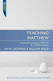 Teaching Matthew: Unlocking the Gospel of Matthew for the Bible Teacher (Teach the Bible)