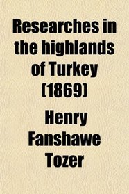 Researches in the highlands of Turkey (1869)
