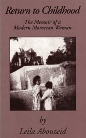 Return to Childhood: The Memoir of a Modern Moroccan Woman (Modern Middle East Literatures in Translation Series)