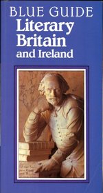 Blue Guide Literary Britain and Ireland (Blue Guide Literary Britain and Ireland)