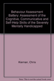Behaviour Assessment Battery: Assessment of the Cognitive, Communicative and Self-Help Skills of the Severely Mentally Handicapped