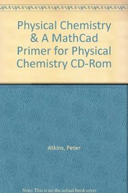 Physical Chemistry & A MathCad Primer for Physical Chemistry CD-Rom