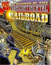 The Building of the Transcontinental Railroad (Graphic History)