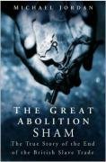 The Great Abolition Sham: The True Story of the End of the British Slave Trade