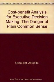 Cost-benefit analysis for executive decision making: The danger of plain common sense
