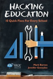 Hacking Education: 10 Quick Fixes for Every School (Hack Learning Series) (Volume 1)
